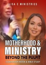 Motherhood and Ministry: Beyond the Pulpit Bible Study - A Companion Book
