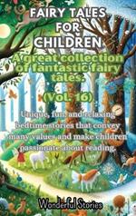 Fables for Children A large collection of fantastic fables and fairy tales. (Vol.16): Unique, fun, and relaxing bedtime stories that convey many values and inspire a love for reading.