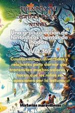 F?bulas para ni?os Una gran colecci?n de fant?sticas f?bulas y cuentos de hadas. (Vol.16): Cuentos ?nicos, divertidos y relajantes para dormir que transmiten muchos valores e inspiran el amor por la lectura.