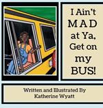 I Ain't Mad at Ya: Get on my Bus