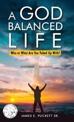 A God-Balanced Life: Who Or What Are You Yoked Up With