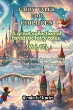 Children's Fables A great collection of fantastic fables and fairy tales. (Vol.17): Unique, fun and relaxing bedtime stories, able to transmit many values and make you passionate about reading