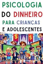 Psicologia do dinheiro Para crian?as e adolescentes: Dicas importantes de vida para adolescentes