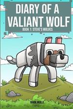 Diary of a Valiant Wolf Book 1: Steve's Wolves