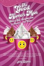 The Good Humor Man: Tales of Life, Laughter and, for Dessert, Ice Cream