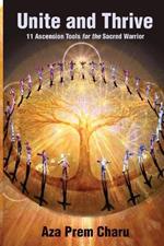 Unite and Thrive: 11 Ascension Tools for the Sacred Warrior