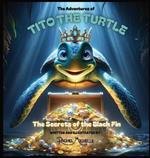 The Adventures of Tito the Turtle: The Secrets of the Black Fin