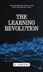 The Learning Revolution: Transforming Education for the Digital Age