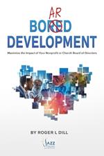 Board Development: Maximize the Impact of Your Nonprofit or Church Board of Directors