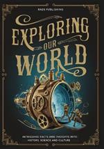 Exploring our World: Intriguing Facts and Insights into History, Science and Culture