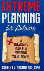Extreme Planning for Authors: A Treasure Map for Writing Your Novel