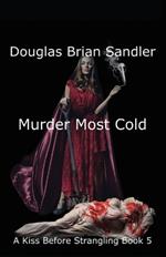 A Kiss Before Strangling: Murder Most Cold: Murder Most Cold: Murder Most Cold