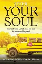 Steer Your Soul: Inspirational Reflections for Bus Drivers & Beyond: Inspirational Reflections for Bus Drivers & Beyond
