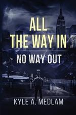 All the way in.: No way out.