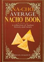 Na-cho Average Nacho Book -A Collection of Nachos History And Future