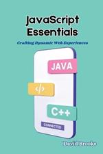 JavaScript Essentials: Crafting Dynamic Web Experiences