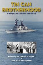 Tin Can Brotherhood: A Destroyer's Story - USS David R. Ray (DD 971)