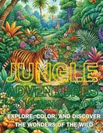 Jungle Adventures Coloring Book: Explore, Color, and Discover the Wonders of the Wild