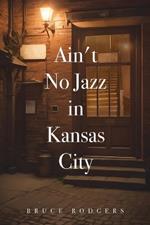 Ain't No Jazz in Kansas City