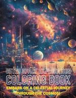 Outer Space Exploration Coloring Book: Embark on a Celestial Journey Through the Cosmos!