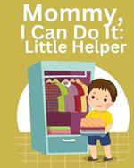 Mommy, I Can Do It: Little Helper