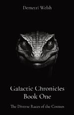 Galactic Chronicles Book One: The Diverse Races of the Cosmos