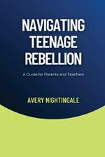 Navigating Teenage Rebellion: A Guide for Parents and Teachers