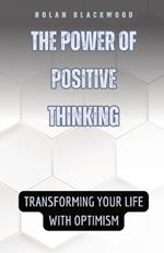 The Power of Positive Thinking: Transforming Your Life with Optimism