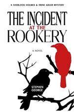 The Incident at the Rookery: A Sherlock Holmes & Irene Adler Mystery