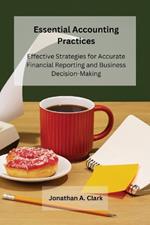 Essential Accounting Practices: Effective Strategies for Accurate Financial Reporting and Business Decision-Making