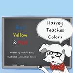 Harvey Teaches Colors: Blue, Yellow & Red