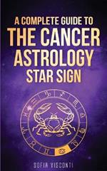 Cancer: A Complete Guide To The Cancer Astrology Star Sign