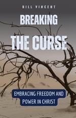 Breaking the Curse: Embracing Freedom and Power in Christ