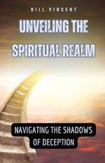 Unveiling the Spiritual Realm: Navigating the Shadows of Deception