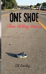 One Shoe: Three Chilling Stories