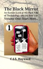 The Black Mirror: An Eastern Orthodox Look at the Dark Side of Technology and Its Best Use: Volume One: Start Here...
