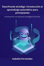 Descifrando el c?digo: Construyendo una base para la inteligencia Artificial