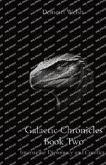 Galactic Chronicles Book Two: Interstellar Diplomacy and Conflict