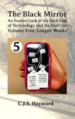 The Black Mirror: An Eastern Orthodox Look at the Dark Side of Technology and Its Best Use: Volume Five: Longer Works