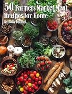 50 Farmer Market Meal Recipes for Home