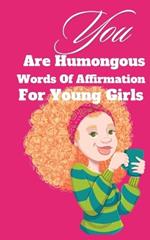 You Are Humongous Affirmation For Young Girls