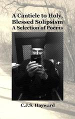 A Canticle to Holy, Blessed Solipsism: A Selection of Poems