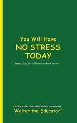 You Will Have NO STRESS TODAY: Read Daily for Affirmation Book Series