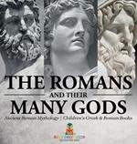 The Romans and Their Many Gods - Ancient Roman Mythology Children's Greek & Roman Books