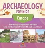 Archaeology for Kids - Europe - Top Archaeological Dig Sites and Discoveries Guide on Archaeological Artifacts 5th Grade Social Studies