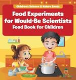 Food Experiments for Would-Be Scientists: Food Book for Children Children's Science & Nature Books