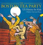 The Boston Tea Party - US History for Kids Children's American History