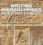 Writing Hieroglyphics (with Actual Examples!): History Kids Books Children's Ancient History