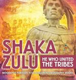 Shaka Zulu: He Who United the Tribes - Biography for Kids 9-12 Children's Biography Books