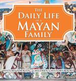 The Daily Life of a Mayan Family - History for Kids Children's History Books